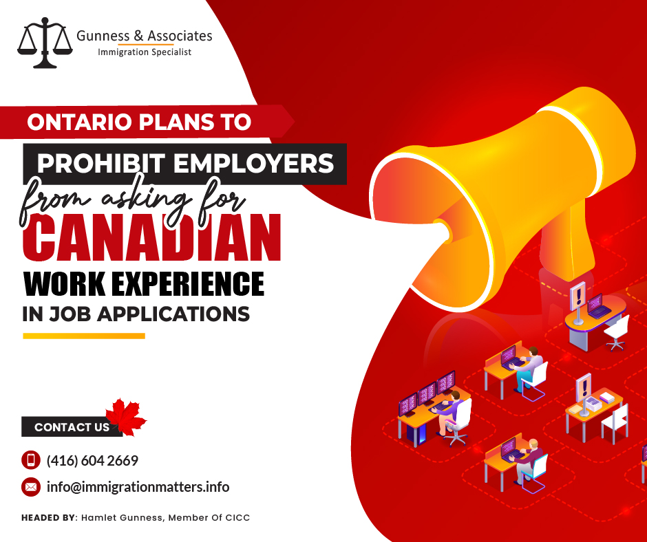 The Government of Ontario proposes legislation prohibiting employers from requiring "Canadian work experience" in job applications. Ontario’s Ministry of Labour, Immigration, Training, and Skills Development believes this will address labor shortages by allowing newcomers to secure better-suited jobs instead of settling for positions overqualified. Ontario aims to enable internationally trained immigrants to work in their fields of study, fostering their integration and supporting the provincial workforce. Ontario's Minister of Citizenship and Multiculturalism, Michael Ford, states this change will benefit families, communities, and businesses.Details of the Ontario plan to prohibit employers from asking for Canadian work experienceOfficials estimate that supporting internationally trained newcomers to work in the professions for which they studied could boost the province's GDP by up to $100 billion over the next five years. They claimed that eliminating the requirement for Canadian experience would allow more qualified candidates to advance in the interview process.Ontario hopes to prevent employers from requiring Canadian work experience and to relax provincial immigration eligibility so that international graduates of one-year college programs can obtain permanent residence.Canadian workers anticipate a 3.6% salary raise in 2024The proposed changes are expected to go into effect next year and will be included in legislation introduced by the provincial government early next week.More than 30 occupational and professional licensing bodies will be prohibited from using Canadian work experience requirements in licensing beginning December 1. David Piccini, Minister of Labour, Immigration, Training, and Skills Development Stated:"For far too long, far too many people arriving in Canada have been funneled into dead-end jobs for which they are overqualified." "We must ensure that these people can find well-paying and rewarding jobs that will contribute to addressing the labor shortage," "When newcomers to Ontario get a meaningful chance to contribute, everyone wins."This year, the Ontario Immigrant Nominee Program (OINP) will nominate 16,500 immigrants for permanent residence in critical sectors such as health care and the skilled trades. To ensure that the Province selects the best candidates possible, the government is also proposing changes that would increase the number of international students in Ontario who are eligible to apply to the OINP by revising eligibility requirements for hundreds of one-year college graduate certificate programs across the province. The province has also communicated to the federal government that Ontario should have significantly more say about which economic immigrants arrive in the province.Join our RSS Feed Want to know more details about the “Ontario plans to prohibit employers from asking for Canadian work experience in job applications” you can contact one of our immigration specialists at  Gunness & Associates.Tel: (416) 604-2669 Email: info@immigrationmatters.infoGunness & Associates has helped thousands of people successfully immigrate to Canada with their families. Our skilled and experienced immigration experts have the expertise to accurately examine your case and advise you on the best method of proceeding to best serve your needs.For honest and straightforward advice, contact the expertsat Gunness & AssociatesGet a free Assessment Join our newsletter and get up-to-date immigration news Click hereAll rights reserved ©2023 Gunness & Associates