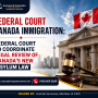 Federal Court Canada Immigration: Federal Court to Coordinate Legal Review of Canada’s New Asylum Law